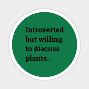 Introverted but willing to discuss plants... Magnet